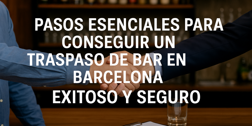 Pasos Esenciales para Conseguir un Traspaso de Bar en Barcelona Exitoso y Seguro