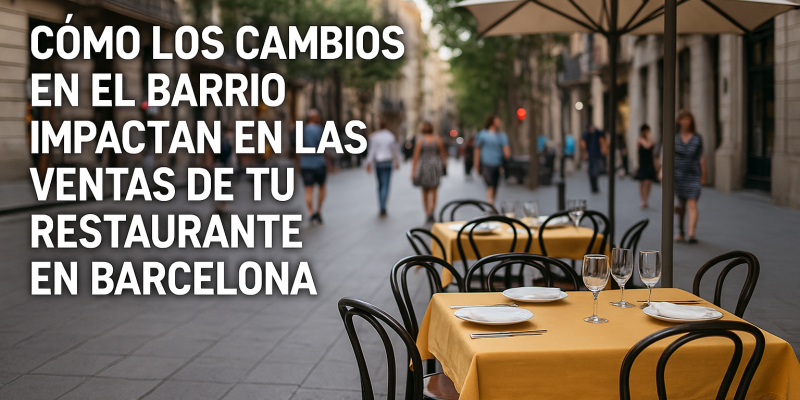 Cómo Influyen los Cambios en el Barrio en las Ventas de un Restaurante en Barcelona