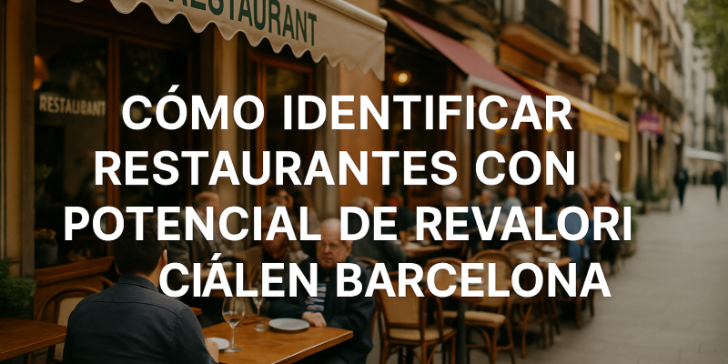 Cómo Identificar Restaurantes con Potencial de Revalorización en Barcelona