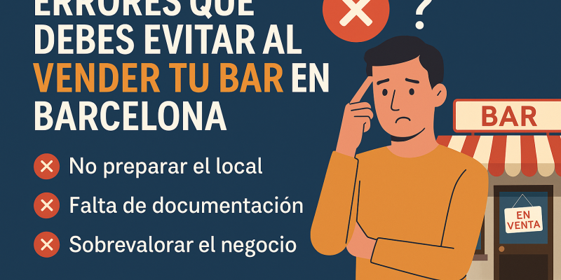 Qué No Hacer al Poner en Venta tu Bar en Barcelona: Fallos que Cuestan Caro