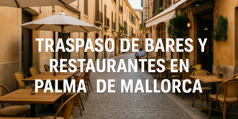 Perspectivas actuales para invertir en bares y restaurantes en Palma de Mallorca: lo que debes saber antes de un traspaso