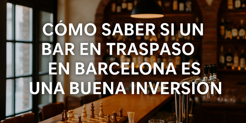 Señales que Indican que un Bar en Traspaso es una Buena Inversión en Barcelona