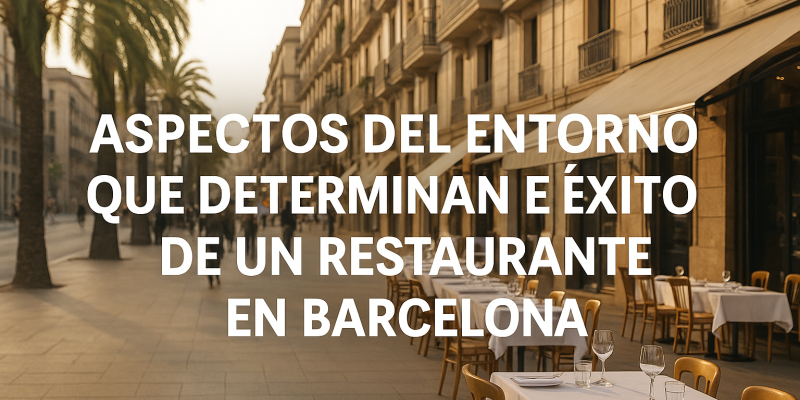 Factores Urbanos y Comerciales que Afectan al Éxito de un Restaurante en Barcelona