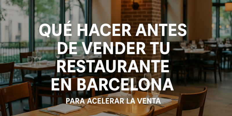 Qué Hacer Antes de Vender tu Restaurante en Barcelona para Acelerar la Venta