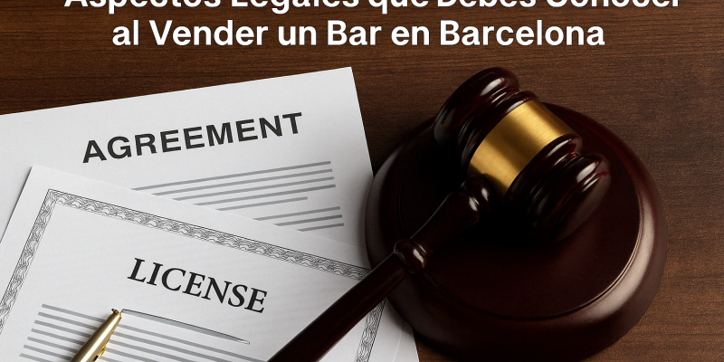 Aspectos Legales que Debes Conocer al Vender un Bar en Barcelona