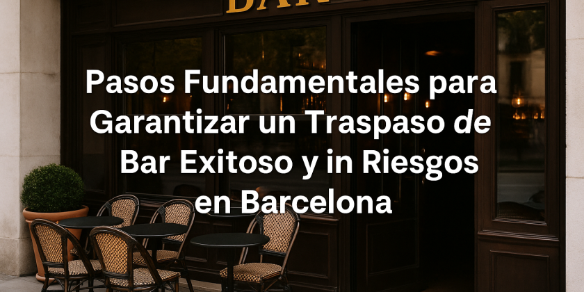 Pasos Fundamentales para Garantizar un Traspaso de Bar Exitoso y sin Riesgos en Barcelona