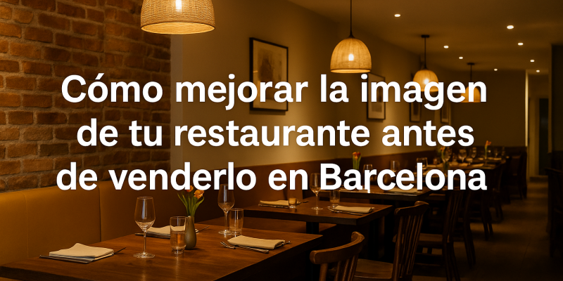 Transforma tu Restaurante en Barcelona en un Espacio Atractivo Antes de Ponerlo en Venta