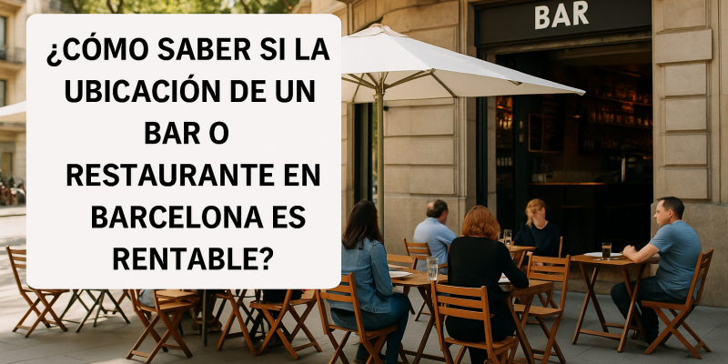 Cómo Evaluar si la Ubicación de un Bar o Restaurante en Barcelona es Rentable