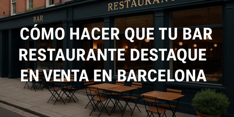 Cómo Hacer que tu Bar Restaurante en Barcelona Destaque en un Mercado Competitivo