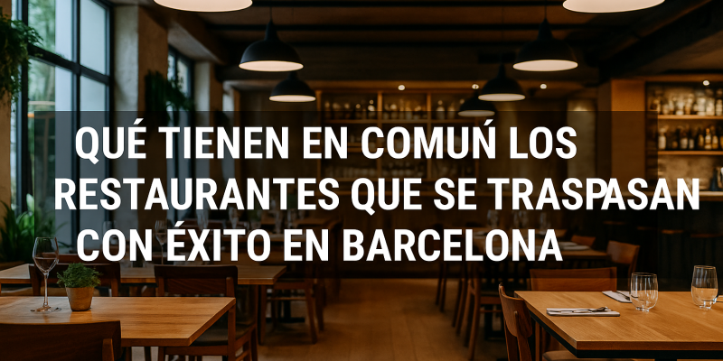 Qué Tienen en Común los Restaurantes que se Traspasan con Éxito en Barcelona